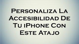 Personaliza La Accesibilidad De Tu iPhone Con Este Atajo