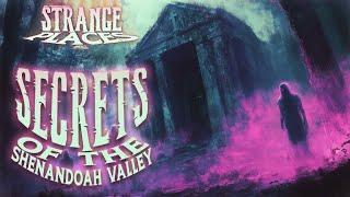 Secrets of the Shenandoah Valley | Strange Places