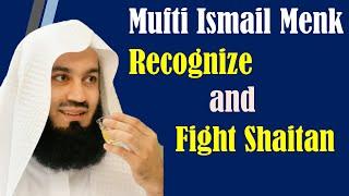 Recognise and Fight Shaitan ~ Mufti Ismail Menk