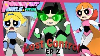 {EP.2} Lost Control [Powerpuff Girls future]