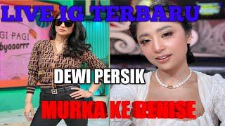 LIVE TERBARU DEWI PERSIK DI IG || DEWI PERSIK MURKA KE DENISE !!!!!