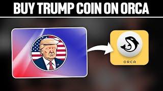 How To Buy Trump Coin $TRUMP On Orca 2025! (Full Tutorial)