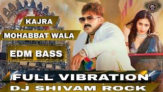 कजरा मोहब्बत वाला #Pawan Singh_ Shilpi Raj _ Kajra Mohabbat Wala _ Dj Hard Vibration Edm Mix