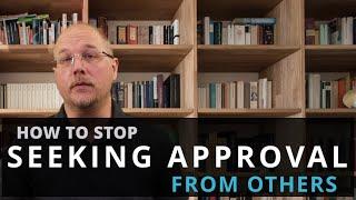 How To Stop Seeking Approval Of Others