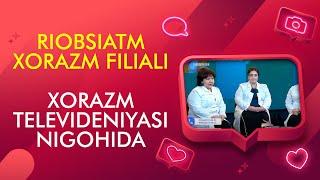 RIOBSIATM XORAZM FILIALI XORAZM TELEVIDENIYASI NIGOHIDA