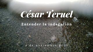 Entender la indagación - César Teruel - 04-nov-2023