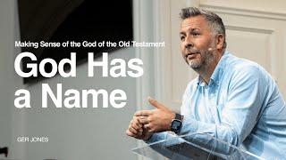 Making Sense of the God of the Old Testament: God Has a Name - Ger Jones