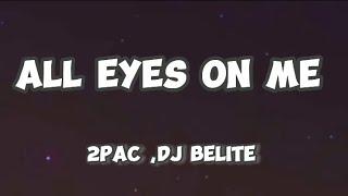 ALL EYES ON ME  — 2PAC , DJ BELITE ( LYRICS )