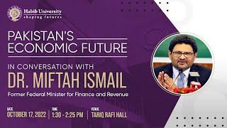 HABIB UNIVERSITY: PAKISTAN'S ECONOMIC FUTURE WITH DR. MIFTAH ISMAIL