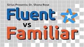 Dr. Shona Rose: Fluent vs Familiar
