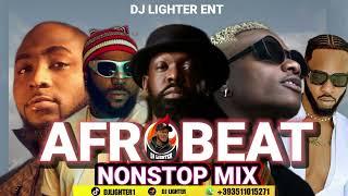 AFROBEAT NAIJA NONSTOP MIX 2025/DJ LIGHTER//TIMAYA/ODUMODU BLVCK/DAVIDO/WIZKID/KIZZ DANIEL