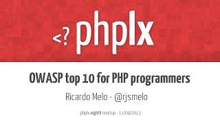 OWASP top 10 for PHP programmers | Ricardo Melo