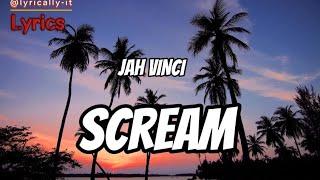 Jah Vinci- Scream ( Lyrics)