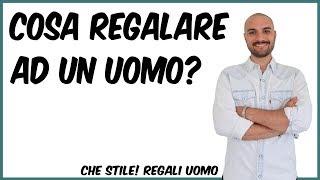 Cosa Regalare ad un Uomo? | Che Stile! Regali Uomo