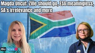 Magda Uncut: Zille should go, ESG meaningless, SA’s irrelevance and more