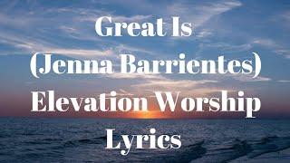 Great Is (Jenna Barrientes) Elevation Worship Lyrics | LyriFy