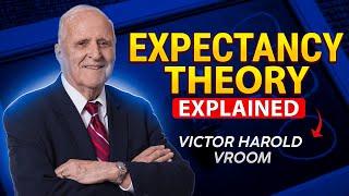 Victor Vroom’s Expectancy Theory Explained