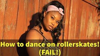 HOW TO DANCE ON ROLLERSKATES! (FAIL!) 