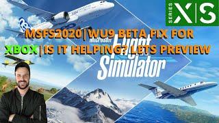 MSFS2020 | WU9 BETA FIX FOR XBOX | PREVIEW AND REVIEW