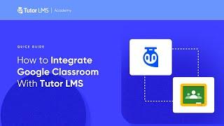 How to integrate Google Classroom with Tutor LMS
