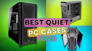 5 BEST Quiet PC Cases In 2023: Our Top Picks