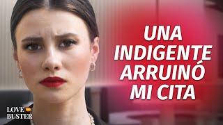 Una Indigente Arruinó Mi Cita | @LoveBusterEspanol