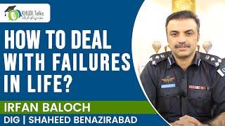 Dealing with Rejection & Failures | Irfan Baloch | DIG | CSS | Khudi Talks