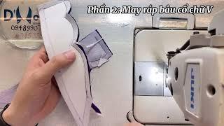 CẮT MAY BÂU CỔ ÁO DÀI VIỆT NAM || Bâu cổ chữ V (phần 2: may ráp)|| Đức DMODE