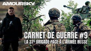 CARNET DE GUERRE #9 : LA 37E BRIGADE FACE À L'ARMÉE RUSSE