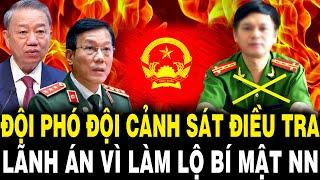 Lò TBT Tô Lâm Rực Cháy: Đội Phó Đội Cảnh Sát Điều Tra LÃNH ÁN Vì Làm Lộ Bí Mật Nhà Nước