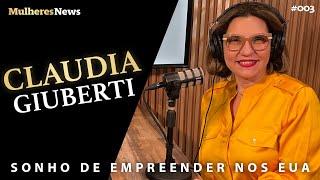 SONHO DE EMPREENDER NOS EUA - CLAUDIA GIUBERTI - EP #03 - #podcast - #mulheres - #news