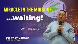 Miracle in the Midst of waiting | Ptr Vhey Galman