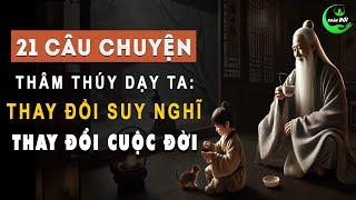 21 Câu Chuyện Thâm Thúy Dạy Ta: Thay Đổi Suy Nghĩ Để Thay Đổi Cuộc Đời | Triết Lý Sống Khôn