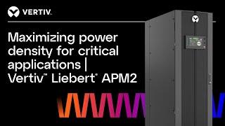 Maximizing Power Density for Critical Applications | Vertiv™ Liebert® APM2 Unleashed