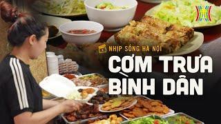 Cơm trưa bình dân | Nhịp sống Hà Nội