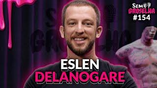 Eslen Delanogare (Neurocientista) - Sem Groselha Podcast #154