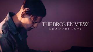 The Broken View - Ordinary Love (Official Music Video)