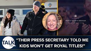 “Sussexes’ Press Secretary Once Told Me They Didn’t Want Kids Having Royal Titles” | Meghan Markle