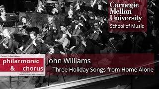 Carnegie Mellon Philharmonic & Chorus- Wlliams: Three Holiday Songs from Home Alone