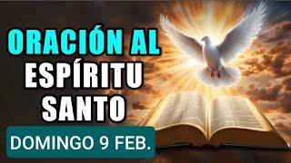  ORACIÓN AL ESPÍRITU SANTO.  DOMINGO 9 DE FEBRERO DE 2025 