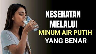 Kesehatan Melalui Minum Air Putih Yang Benar