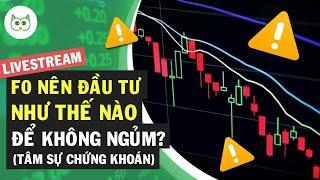 F0 Nên Đầu Tư Chứng Khoán Như Thế Nào Để Không Ngủm? | Tâm Sự Chứng Khoán