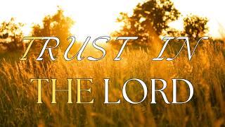 TRUST IN THE LORD INSTRUMENTAL WORSHIP & SCRIPTURE