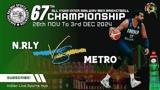 LIVE  || N.RLY VS METRO || 67th ALL INDIA INTER RAILWAY MEN BASKETBALL CHAMPIONSHIP 2024 KOLKATTA