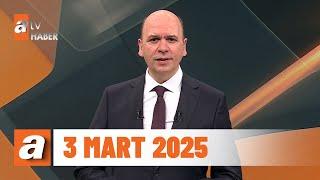 atv Ana Haber | 3 Mart 2025