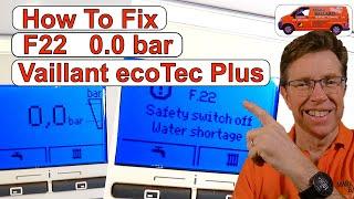 How to Fix Vaillant ecoTEC Plus  F.22  /  0.0bar Safety switch off low water pressure.