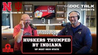 Husker Doc Talk Podcast : Episode 30 : Huskers THUMPED by Indiana