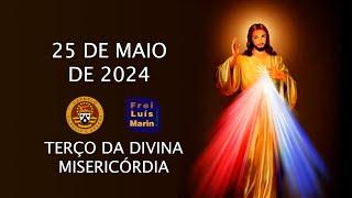 TERÇO DA DIVINA MISERICÓRDIA - FREI LUÍS MARIN - 25 DE MAIO DE 2024