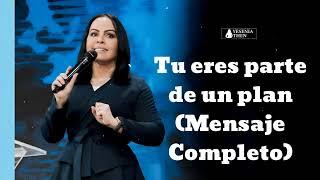 Tu eres parte de un plan (Mensaje Completo) - PASTORA YESENIA THEN