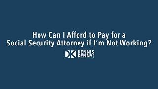 How Can I Afford a Social Security Attorney? | Dennis Kenny Law